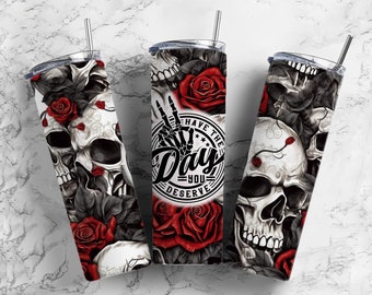 Have the day you deserve skull and rose 20oz Sublimation Tumbler Designs, 9.2 x 8.3” Straight Skinny Tumbler Wrap PNG