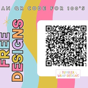 May include: A colorful graphic with a QR code and the text "SCAN QR CODE FOR 100'S OF FREE DESIGNS" and "TUMBLER WRAP DESIGNS".