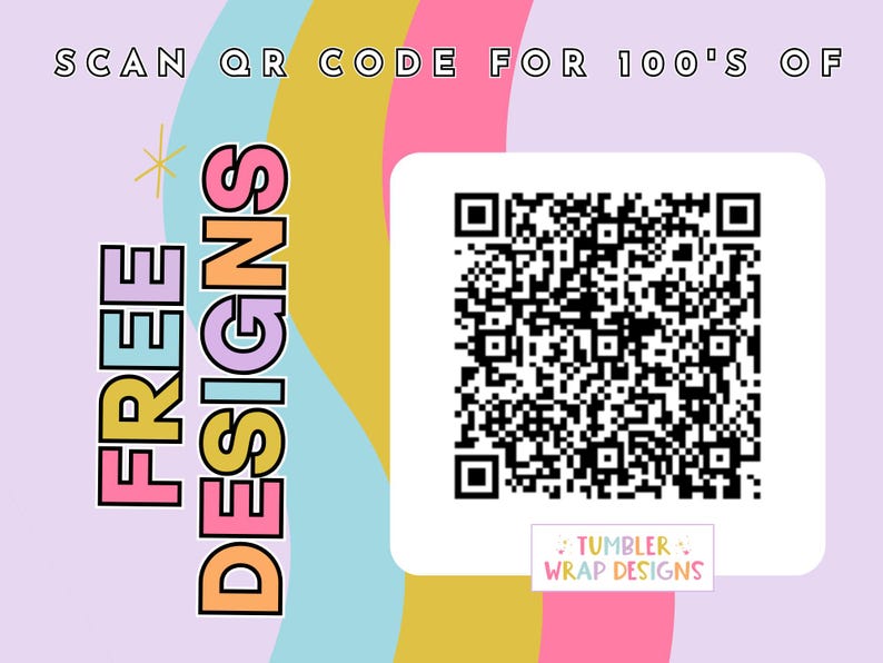 May include: A colorful graphic with a QR code and the text "SCAN QR CODE FOR 100'S OF FREE DESIGNS" and "TUMBLER WRAP DESIGNS".