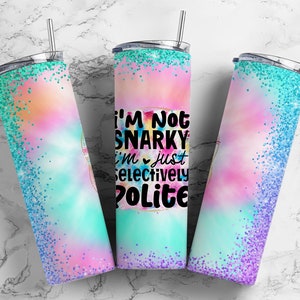 Im Not Snarky 20oz Sublimation Tumbler Designs, Glitter 9.2 x 8.3”  Tumbler Png, Digital Download