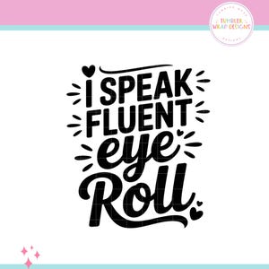 Könnte beinhalten: Schwarz-weißes Grafikdesign mit dem Schriftzug „I Speak Fluent Eye Roll“. Der Text ist in einer fetten, verspielten Schriftart gehalten, mit dekorativen Elementen wie Herzen und Sternen. Geeignet für verschiedene Produkte.