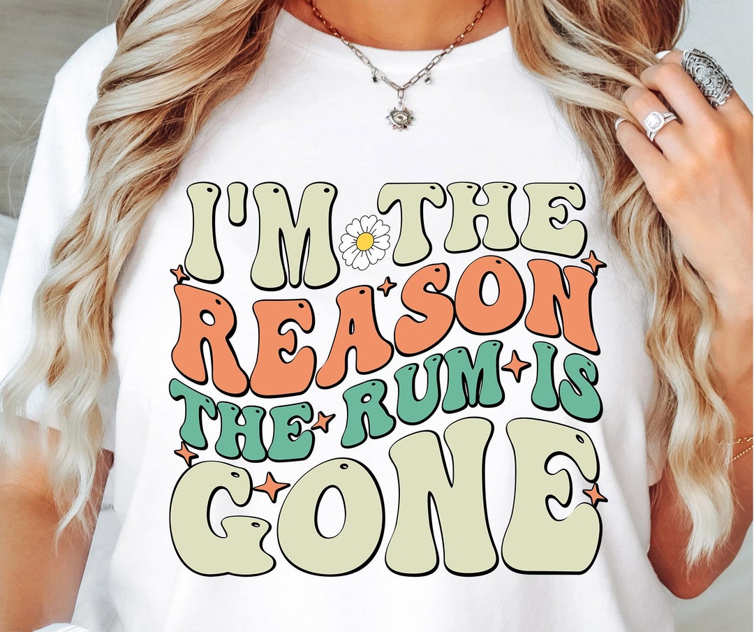 Im The Reason The Rum Is Gone Svg Files Svg Tshirt Png and Etsy España