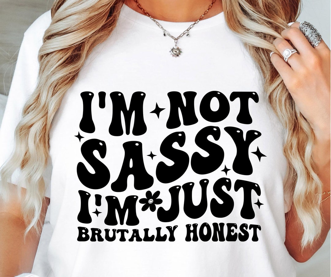 Im Not Sassy Im Just Brutally Honest Svg Files, Svg Tshirt, Png and Svg(02)