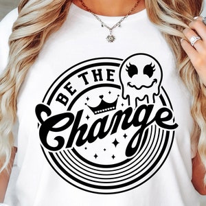 Be the change Svg Png, Round Label  Sublimation Design, Smile Svg, Retro Png, Inspirational Png, Motivational Quote, Sublimation Design