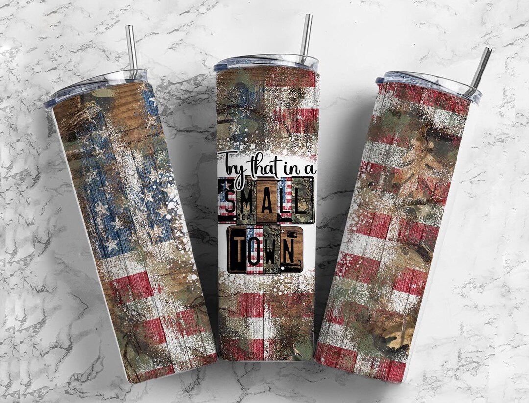 Try That in a Small Town 20oz Sublimation Tumbler Designs, Camo USA ...