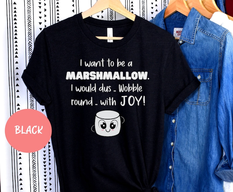Marshmallow Shirt, I Want to Be A Marshmallow Funny Quotes Shirt, Cute Trendy T Shirt, Funny