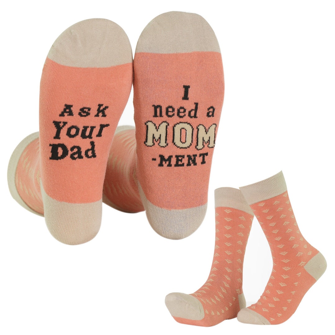 Ask Your Dad I Need a Momment, Womens Socks, Gifts for Moms, Funny Mom