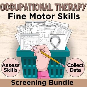 May include: A teal basket filled with papers and a hand holding a pencil. The text on the image reads "OCCUPATIONAL THERAPY Fine Motor Skills Screening Bundle". Two circular graphics say "Assess Skills" and "Collect Data".