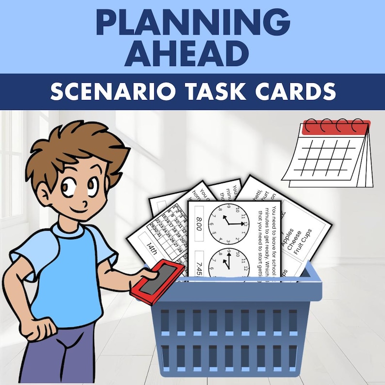 May include: Planning Ahead Scenario Task Cards featuring a cartoon character in a blue shirt and purple pants holding a red tablet next to a blue basket filled with white cards containing text, clock illustrations, and calendar grids.