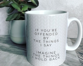 If you’re offended by the things I say .... Quote Geometric Mug Cup - Quote Mug - Coffee Mug