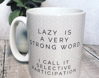 Lazy is a very strong word .. Quote Geometric Mug Cup - Quote Mug - Coffee Mug