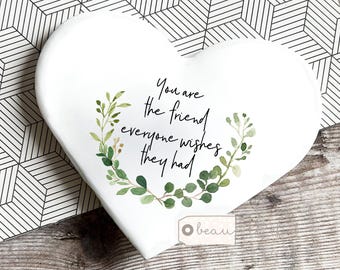 You are the friend everyone wishes they had shaped coaster Ceramic Drink coaster Birthday gift Ceramic Coaster Friend gift Home Gift for her