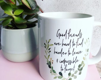 Good friends are hard to find… quote gift Mug - Gift mug - Tea mug- Coffee mug- Friendship