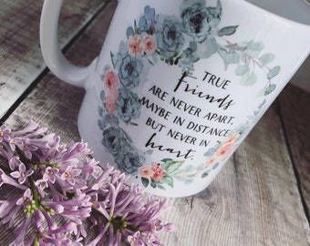 True friends are never far apart… floral quote gift Mug - Gift mug - Tea mug- Coffee mug- Friendship