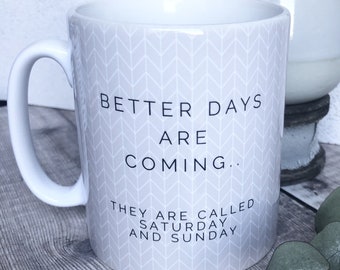Better days are coming ... Quote Geometric Mug Cup - Quote Mug - Coffee Mug