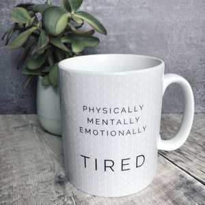 Physically mentally emotionally tired.. Quote Geometric Mug Cup - Quote Mug - Coffee Mug