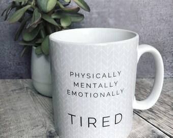 Physically mentally emotionally tired.. Quote Geometric Mug Cup - Quote Mug - Coffee Mug