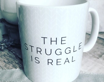 The struggle is real... Quote Geometric Mug Cup - Quote Mug - Coffee Mug
