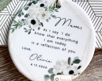 Personalised Mother of Groom Bride As I say I do Thank you Bride Groom Quote White Floral Greenery ceramic Ornament Wedding Keepsake