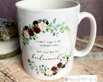 Personalised Will you be my Bridesmaid Name Burgundy floral Mug - Gift mug - Tea mug- Coffee mug proposal