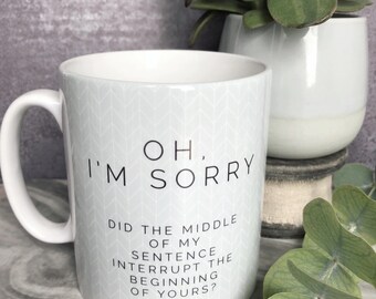 Oh, I’m Sorry .. Quote Geometric Mug Cup - Quote Mug - Coffee Mug
