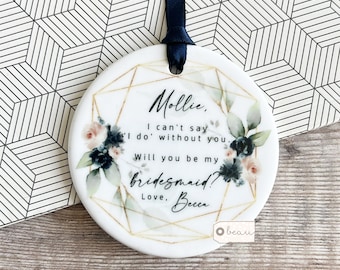 Personalised I can’t say I do without you Will you be my Bridesmaid Flower Girl Maid of Honour Proposal Ceramic or Acrylic Wedding keepsake