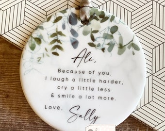 Personalised Because of you Friend gift special person Quote Greenery Design Ceramic or Acrylic Round Decoration Ornament Wedding Keepsake
