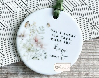Inspirational Motivational Gift Don’t count the days Quote Floral Greenery Design Ceramic or acrylic Round Decoration Ornament Keepsake