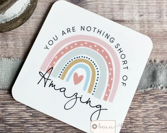 You are nothing short of amazing Rainbow Coaster Inspirational gift Friend gift Home gift