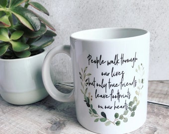People walk through our lives… quote gift Mug - Gift mug - Tea mug- Coffee mug- Friendship