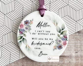Personalised I can’t say I do without you Will you be my Bridesmaid Flower Girl Maid of Honour Proposal Ceramic or acrylic Wedding keepsake