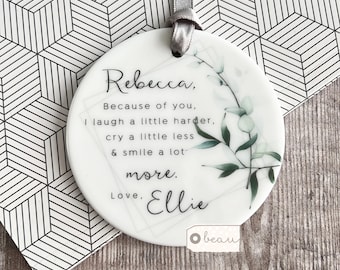 Personalised Friend gift Because of you Quote Modern Greenery Design Ceramic or Acrylic Round Decoration Ornament Wedding Keepsake