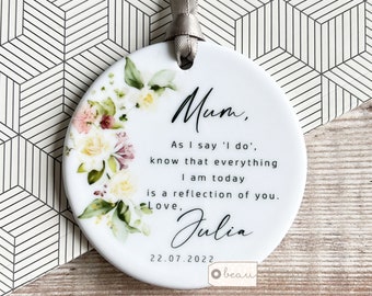 Personalised Mother of Groom Bride As I say I do Thank you Bride Groom Quote Floral Greenery ceramic or acrylic Ornament Wedding Keepsake