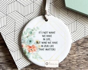 It’s not what we have in life… Quote Greenery floral Design Ceramic Round Decoration Ornament Wedding Keepsake