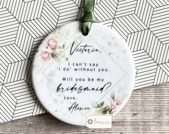 Personalised Bridesmaid Proposal gift I can’t say I do Will you be my Flower Girl Maid of Honour rose Ceramic or acrylic Wedding keepsake