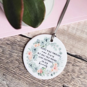 Friend gift People walk through our lives … Greenery floral Design Ceramic or Acrylic Round Decoration Ornament Wedding Keepsake