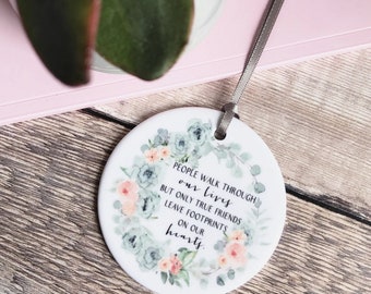Friend gift People walk through our lives … Greenery floral Design Ceramic or Acrylic Round Decoration Ornament Wedding Keepsake