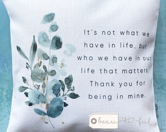 It’s not what we have in life…  Thank you Appreciation gift Greenery Botanical Design Home Quote Linen Style Cushion cover