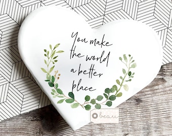You make the world a better place heart shaped coaster Ceramic Drinks coaster Birthday gift Ceramic Coaster Friend gift Home Gift for her