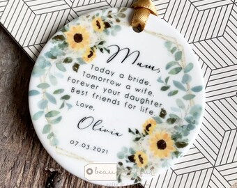 Personalised Mother of Bride gift Today a Bride Thank you gift from Bride Quote Sunflower Ceramic or Acrylic Round Ornament Wedding Keepsake