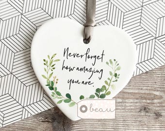 Never forget how amazing you are inspirational Quote gift Botanical Design Ceramic Heart Decoration Ornament Keepsake