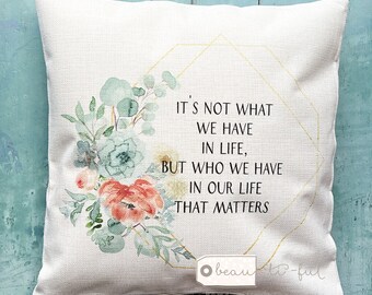 It’s not what we gave in life.. Floral Botanical Design Home Quote Linen Style Cushion cover