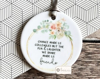 Friend gift Chance made us colleagues … Quote Greenery floral Design Ceramic or Acrylic Round Decoration Ornament Wedding Keepsake