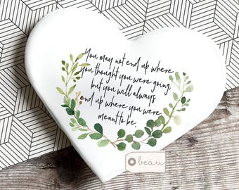You may not end up where you thought.. heart shaped coaster Ceramic Drinks coaster Birthday gift Ceramic Coaster Friend gift  Gift for her