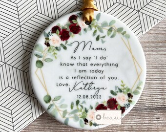 Personalised Mother of Groom Bride As I say I do Thank you Bride Groom Quote Burgundy Floral ceramic or acrylic Ornament Wedding Keepsake