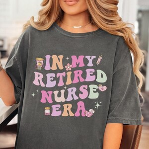 Cute Retired Nurse Comfort Colors Shirt,Nurse Retirement Gifts,RN Retirement Gift,Retirement Gift for Coworker,proud retired nurse tee