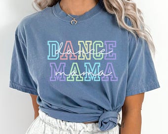 Dance Mom Comfort Colors Shirt,Dance Mom Gift,Dance Mom Era,Dance Competition Shirt,Dance Studio Shirt,Dance Comp,Mothers Day Gift,Mama Tee