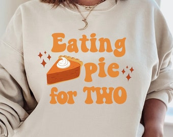 Eating Pie For Two,Thanksgiving Maternity Sweatshirt,Fall Pregnancy Shirt,Baby Announcement,Pregnancy Reveal Shirt,Mom To Be Sweatshirt