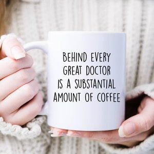 Behind every great doctor is a substantial amount of coffee, Doctor Coffee, Funny Doctor Gift, Doctor Mug