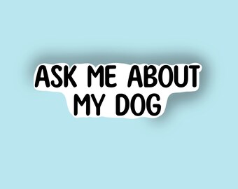 Ask me about sticker, dog sticker, waterproof sticker, die cut, vinyl sticker, dog humor, dog people sticker, dog decal sticker